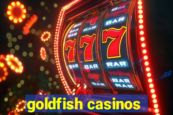 goldfish casinos